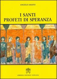 I santi profeti di speranza - Angelo Amato - Libro Libreria Editrice Vaticana 2014 | libraccio.click