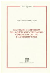 Legittimità e competenza della Chiesa nell'accertamento genealogico, can. 108, e suo riflesso civile - Rosario S. Migliaccio - Libro Libreria Editrice Vaticana 2014, Studi giuridici | libraccio.click