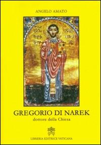 Gregorio di Narek. Dottore della Chiesa - Angelo Amato - Libro Libreria Editrice Vaticana 2015 | libraccio.click