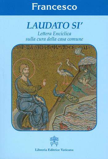 Laudato si'. Lettera enciclica sulla cura della casa comune - Francesco (Jorge Mario Bergoglio) - Libro Libreria Editrice Vaticana 2015 | libraccio.click