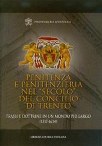 Penitenza e penitenzieria nel «secolo» del concilio di Trento. Prassi e dottrine in un mondo più largo (1517-1614)  - Libro Libreria Editrice Vaticana 2016 | libraccio.click