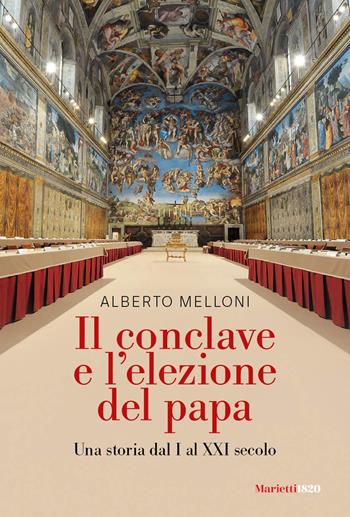 Il Conclave e l'elezione del papa. Una storia dal I al XXI secolo - Alberto Melloni - Libro Marietti 1820 2025, Extra | libraccio.click