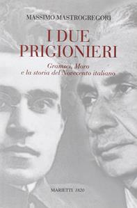 I due prigionieri. Gramsci, Moro e la storia del Novecento italiano - Massimo Mastrogregori - Libro Marietti 1820 2008, L' eco | libraccio.click