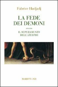 La fede dei demoni. Ovvero il superamento dell'ateismo - Fabrice Hadjadj - Libro Marietti 1820 2010, Saggistica | libraccio.click