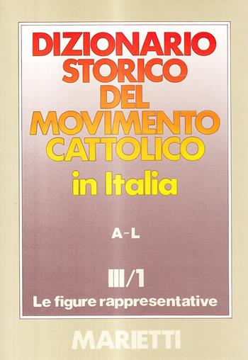 Dizionario storico del movimento cattolico in Italia. Vol. 3/1: Le figure rappresentative A-L  - Libro Marietti 1820 1984, Grandi opere | libraccio.click