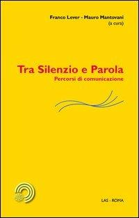 Tra silenzio e parola. Percorsi di comunicazione  - Libro LAS 2013, Mediazioni | libraccio.click