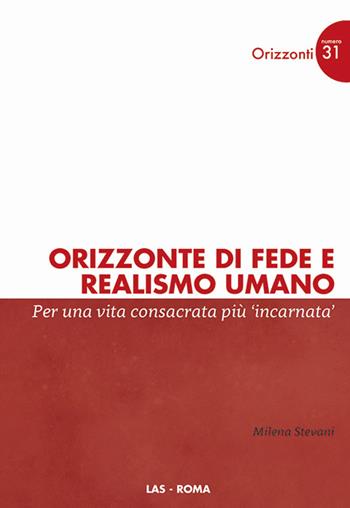 Orizzonte di fede e realismo umano. Per una vita consacrata più incarnata - Milena Stevani - Libro LAS 2016, Orizzonti | libraccio.click