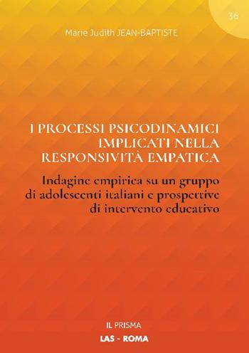 I processi psicodinamici implicati nella responsività empatica. Indagine empirica su un gruppo di adolescenti italiani e prospettive di intervento educativo - Marie Judith Jean-Baptiste - Libro LAS 2020, Il prisma | libraccio.click