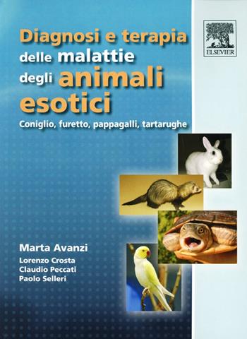 Diagnosi e terapia delle malattie degli animali esotici. Coniglio, furetto, pappagalli, tartarughe - Marta Avanzi, Lorenzo Crosta, Claudio Peccati - Libro Elsevier 2008 | libraccio.click