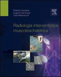 Radiologia interventistica muscoloscheletrica - Roberto Caudana, Eugenio Genovese, Carlo Masciocchi - Libro Elsevier 2011 | libraccio.click