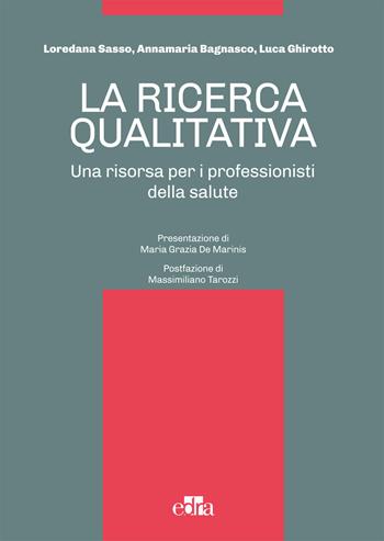 La ricerca qualitativa. Una risorsa per i professionisti della salute - Loredana Sasso, Annamaria Bagnasco, Luca Ghirotto - Libro Edra 2015 | libraccio.click