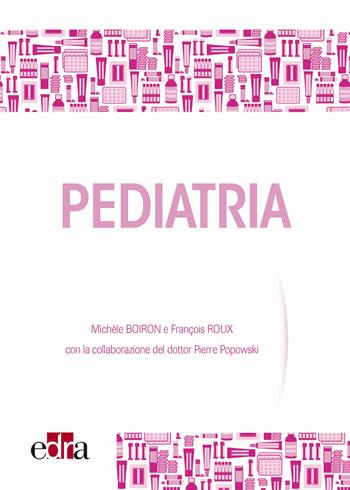 Pediatria. Il ruolo del medicinale omeopatico - Michèle Boiron, François Roux - Libro Edra 2017 | libraccio.click