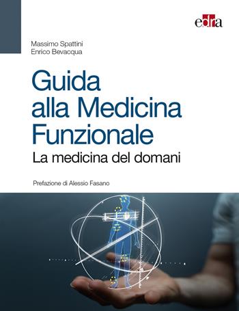 Guida alla medicina funzionale. La medicina del domani - Massimo Spattini, Enrico Bevacqua - Libro Edra 2019 | libraccio.click