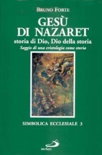 Gesù di Nazaret, storia di Dio, Dio della storia. Saggio di una cristologia come storia - Bruno Forte - Libro San Paolo Edizioni 2007, Simbolica ecclesiale | libraccio.click