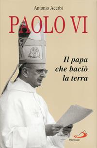 Paolo VI. Il papa che baciò la terra - Antonio Acerbi - Libro San Paolo Edizioni 1998, Tempi e figure | libraccio.click