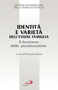 Identità e varietà dell'essere famiglia. Il fenomeno della «pluralizzazione». Settimo rapporto Cisf sulla famiglia in Italia  - Libro San Paolo Edizioni 2001, La famiglia nel mondo contemporaneo | libraccio.click