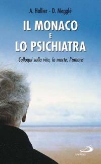 Il monaco e lo psichiatra. Colloqui sulla vita, la morte, l'amore - Amedée Hallier, Dominique Megglé - Libro San Paolo Edizioni 2003, I prismi | libraccio.click