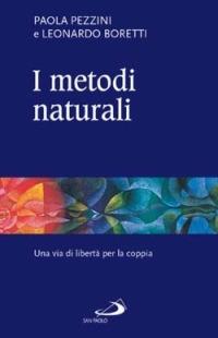 I metodi naturali. Una via di libertà per la coppia - Paola Pezzini, Leonardo Boretti - Libro San Paolo Edizioni 2003, Quaderni per la coppia e la famiglia | libraccio.click