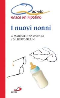 I nuovi nonni. Quando nasce un nipotino - Mariateresa Zattoni, Gilberto Gillini - Libro San Paolo Edizioni 2003, I quando | libraccio.click