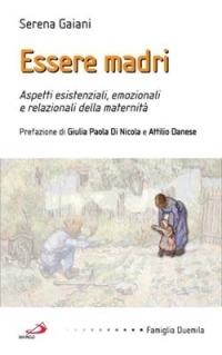 Essere madri. Aspetti esistenziali, emozionali e relazionali della maternità - Serena Gaiani - Libro San Paolo Edizioni 2003, Famiglia 2000 | libraccio.click