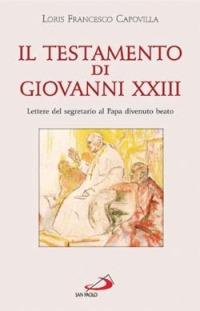 Il testamento di Giovanni XXIII. Lettere del segretario al papa divenuto beato - Loris Francesco Capovilla - Libro San Paolo Edizioni 2004, Classici del pensiero cristiano | libraccio.click