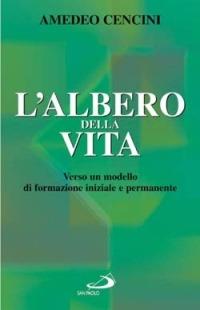 L'albero della vita. Verso un modello di formazione iniziale e permanente - Amedeo Cencini - Libro San Paolo Edizioni 2005, Religiosi ieri, oggi, domani | libraccio.click