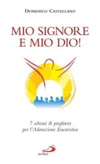 Mio Signore e mio Dio! 7 schemi di preghiera per l'adorazione eucaristica - Domenico Castellano - Libro San Paolo Edizioni 2005, Il tempo e i tempi | libraccio.click