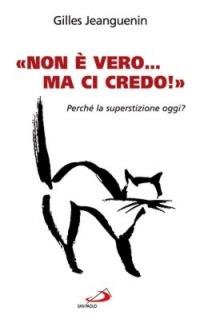 «Non è vero ma ci credo». Perché la superstizione oggi? - Gilles Jeanguenin - Libro San Paolo Edizioni 2007, Le ragioni della speranza | libraccio.click