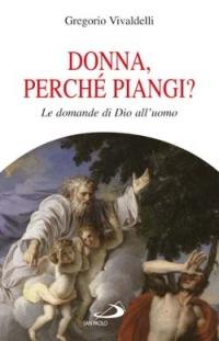 Donna, perché piangi? Le domande di Dio all'uomo - Gregorio Vivaldelli - Libro San Paolo Edizioni 2007, Fame e sete della parola | libraccio.click
