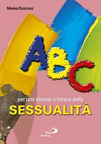 ABC. Per una visione cristiana della sessualità - Mario Cascone - Libro San Paolo Edizioni 2007, Quaderni per la coppia e la famiglia | libraccio.click