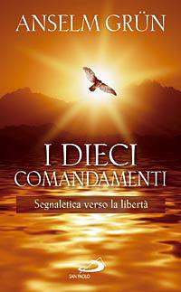 I dieci comandamenti. Segnaletica verso la libertà - Anselm Grün - Libro San Paolo Edizioni 2012, Le ragioni della speranza | libraccio.click