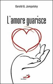 L'amore guarisce. I dodici principi della guarigione attitudinale
