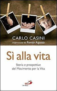 Sì alla vita. Storia e prospettive del Movimento per la vita - Carlo Casini, Renzo Agasso - Libro San Paolo Edizioni 2011, Progetto famiglia | libraccio.click