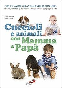 Cuccioli e animali con mamma e papà - Lorena Lombroso, Simona Pareschi - Libro San Paolo Edizioni 2012, Progetto famiglia | libraccio.click