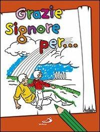 Grazie Signore per.... Ediz. illustrata - Antonella Corazzi, Silvia Gorla, Franco Luini - Libro San Paolo Edizioni 2012, Progetto Informat | libraccio.click