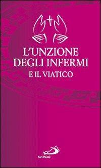 L'unzione degli infermi e il viatico  - Libro San Paolo Edizioni 2012, I sacramenti. Riti | libraccio.click