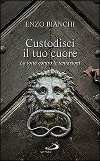 Custodisci il tuo cuore. La lotta contro le tentazioni - Enzo Bianchi - Libro San Paolo Edizioni 2013, Parole per lo spirito | libraccio.click