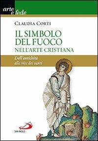 Il simbolo del fuoco nell'arte cristiana. Dall'antichità alle vite dei santi - Claudia Corti - Libro San Paolo Edizioni 2013, I colori del vento | libraccio.click