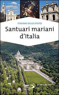 Santuari mariani d'Italia. Accoglienza e spiritualità - Stefano Di Pea - Libro San Paolo Edizioni 2014, Guide San Paolo | libraccio.click