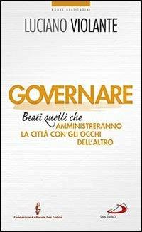 Governare. Beati quelli che amministreranno la città con gli occhi dell'altro - Luciano Violante - Libro San Paolo Edizioni 2014, Nuovi fermenti | libraccio.click