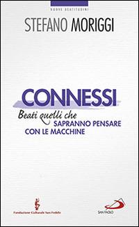 Connessi. Beati quelli che sapranno pensare con le macchine - Stefano Moriggi - Libro San Paolo Edizioni 2014, Nuovi fermenti | libraccio.click