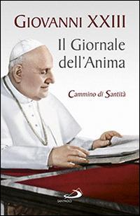 Il giornale dell'anima. Cammino di santità. Pagine scelte - Giovanni XXIII - Libro San Paolo Edizioni 2014, Classici del pensiero cristiano | libraccio.click