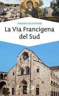 La via Francigena del sud. Verso Gerusalemme - Monica D'Atti, Franco Cinti - Libro San Paolo Edizioni 2014, Guide San Paolo. Itinerari dello spirito | libraccio.click