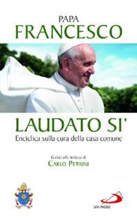 Laudato si'. Enciclica sulla cura della casa comune. Guida alla lettura di Carlo Petrini - Francesco (Jorge Mario Bergoglio) - Libro San Paolo Edizioni 2015, I Papi del terzo millennio | libraccio.click