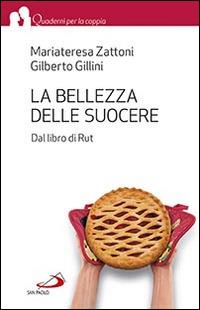 La bellezza delle suocere. Dal libro di Rut - Mariateresa Zattoni Gillini - Libro San Paolo Edizioni 2015, Quaderni per la coppia e la famiglia | libraccio.click