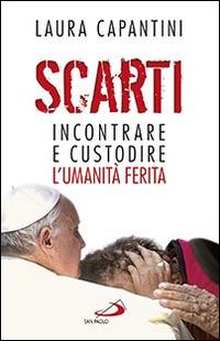 Scarti. Incontrare e custodire l'umanità ferita - Laura Capantini - Libro San Paolo Edizioni 2015, Problemi sociali d'oggi | libraccio.click