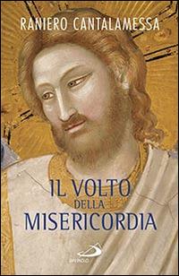 Il volto della misericordia. Piccolo trattato sulla divina e sulla umana misericordia - Raniero Cantalamessa - Libro San Paolo Edizioni 2015, Dimensioni dello spirito | libraccio.click