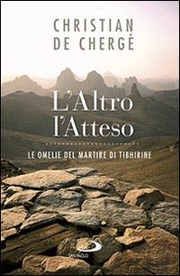 L'altro, l'atteso. Le omelie del martire di Tibhirine - Christian de Chergé - Libro San Paolo Edizioni 2016, Dimensioni dello spirito | libraccio.click