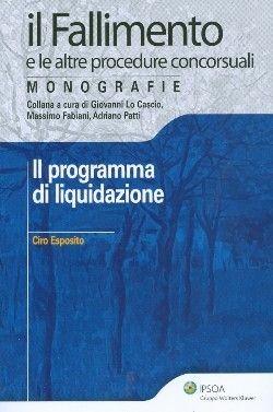 Il programma di liquidazione - Ciro Esposito - Libro Ipsoa 2010, Il fallimento e le altre procedure conc. | libraccio.click