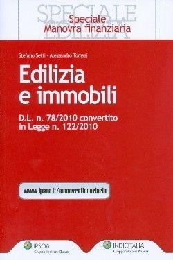Edilizia e immobili. D.L. n. 78/2010. Convertito in legge n. 122/2010 - Stefano Setti, Alessandro Tomasi - Libro Ipsoa 2010, Speciale manovra finanziaria | libraccio.click